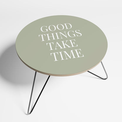 GOOD THINGS TAKE TIME Small Coffee Table