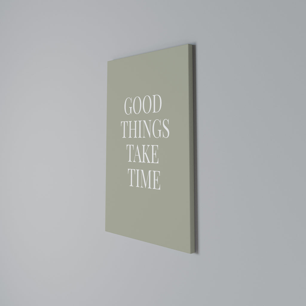 GOOD THINGS TAKE TIME Vertical Canvas Print