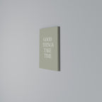 GOOD THINGS TAKE TIME Vertical Canvas Print