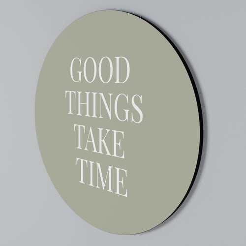 GOOD THINGS TAKE TIME Round Wall Art