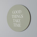 GOOD THINGS TAKE TIME Round Wall Art