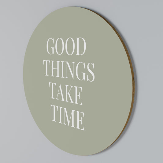 GOOD THINGS TAKE TIME Rund väggdekor