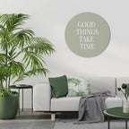 GOOD THINGS TAKE TIME Round Wall Art