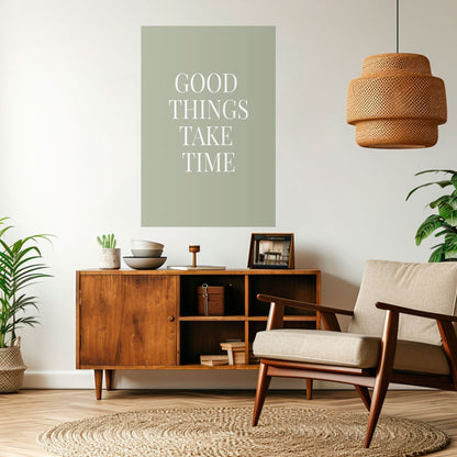 GOOD THINGS TAKE TIME Peel and Stick Vertical Poster