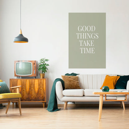 GOOD THINGS TAKE TIME Peel and Stick Vertical Poster