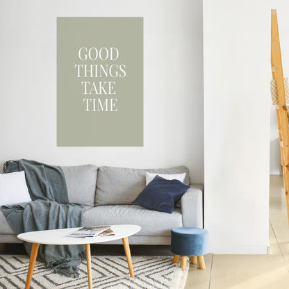 GOOD THINGS TAKE TIME Peel and Stick Vertical Poster