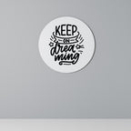KEEP ON DREAMING Round Wall Art