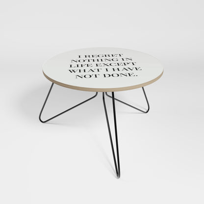 REGRET NOTHING Small Coffee Table